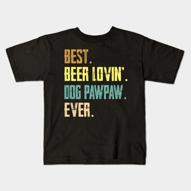 Best Beer Loving Dog Pawpaw Ever Kids T-Shirt by Sinclairmccallsavd